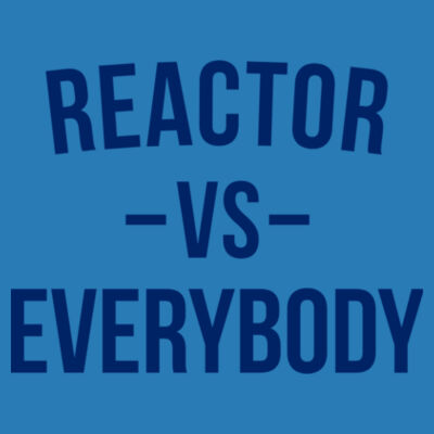 Reactor vs Everybody - (S) Adult 5.5 oz Cotton Poly (35/65) T-Shirt Design