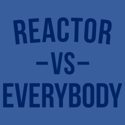 Reactor vs Everybody - (S) Adult 5.5 oz Cotton Poly (35/65) T-Shirt Design