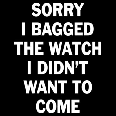 Sorry I Bagged the Watch I Didn't Want to Come - Unisex or Youth Ultra Cotton™ 100% Cotton T Shirt - Ladies' Flowy Scoop Muscle Tank - Dark Design