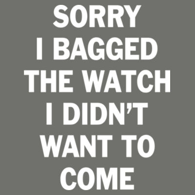 Sorry I Bagged the Watch I Didn't Want to Come - Unisex or Youth Ultra Cotton™ 100% Cotton T Shirt - Tailgate Hoodie with Beverage Insulator & Bottle Opener Design