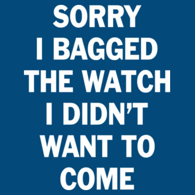 Sorry I Bagged the Watch I Didn't Want to Come - Unisex or Youth Ultra Cotton™ 100% Cotton T Shirt - LAT Adult Football Fine Jersey T-Shirt Design