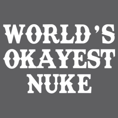 World's Okayest Nuke - Triblend Short Sleeve T-Shirt Design