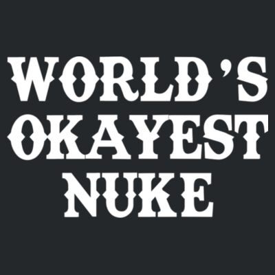 World's Okayest Nuke - DryBlend™ 50 Cotton/50 DryBlend™Poly T Shirt Design