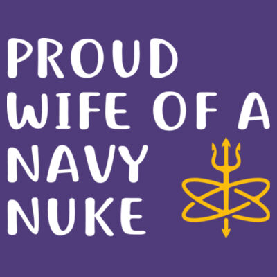 Proud Wife of a Navy Nuke with Atomic Trident - Ladies' CVC T-Shirt Design