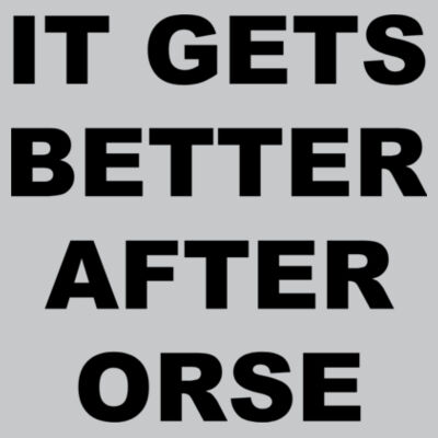 It Gets Better After ORSE - Light Youth/Adult Ultra Performance Active Lifestyle T Shirt Design