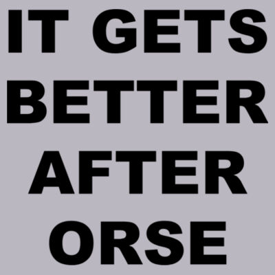 It Gets Better After ORSE - Light Long Sleeve Ultra Performance Active Lifestyle T Shirt Design
