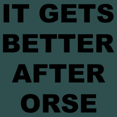 It Gets Better After ORSE - Unisex Poly-Rich Tee Design