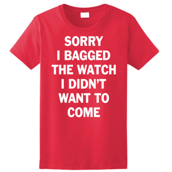 Sorry I Bagged the Watch I Didn't Want to Come - Unisex or Youth Ultra Cotton™ 100% Cotton T Shirt - Ladies Ultra Cotton™ 100% Cotton T Shirt Thumbnail