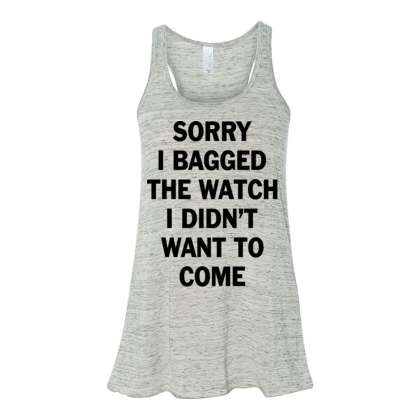 Sorry I Bagged the Watch I Didn't Want to Come - Bella Ladies' Flowy Racerback Tank (S) Thumbnail