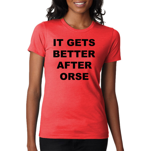 It Gets Better After ORSE - Ladies' CVC T-Shirt Thumbnail