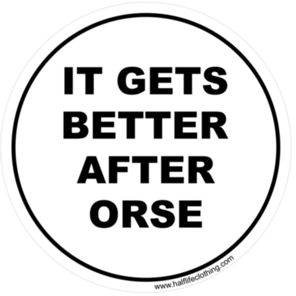 It Gets Better After ORSE ~3" x 3" Decal - Decals 3 Thumbnail